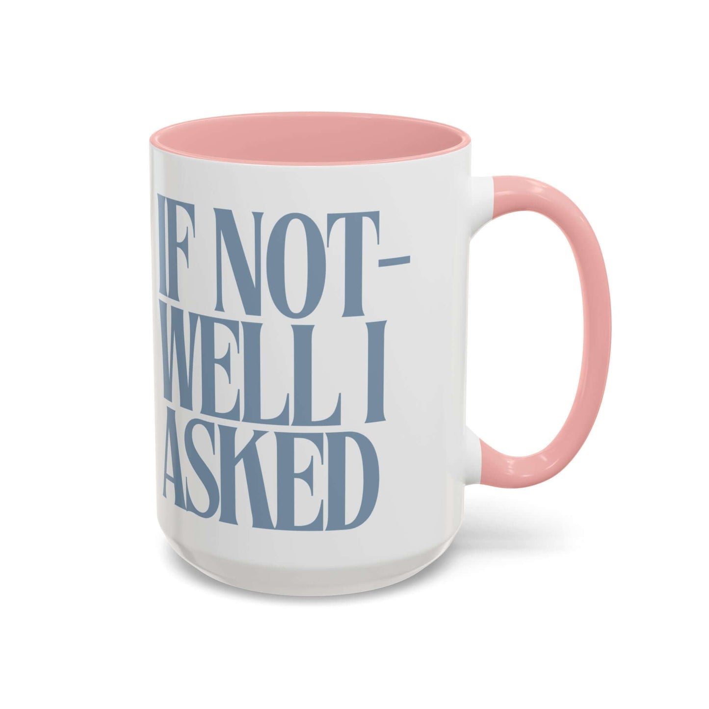 Funny Coffee Mug – "If Not- Well I Asked" Bold Text Accent Ceramic Mug