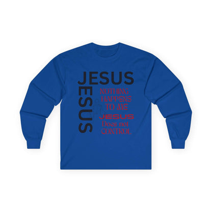 Christian Long Sleeve Tee — "Jesus: Nothing Happens to Me; Jesus Does Not Control" Inspirational Faith Shirt