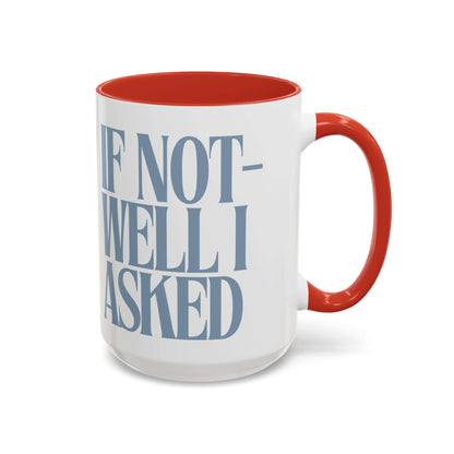 Funny Coffee Mug – "If Not- Well I Asked" Bold Text Accent Ceramic Mug