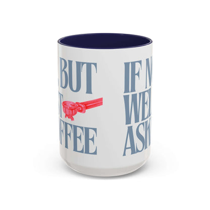 Funny Coffee Mug – "If Not- Well I Asked" Bold Text Accent Ceramic Mug
