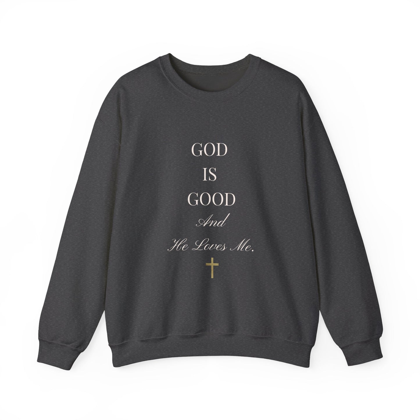 Christian Sweatshirt-God Is Good and He Loves Me  — Crewneck