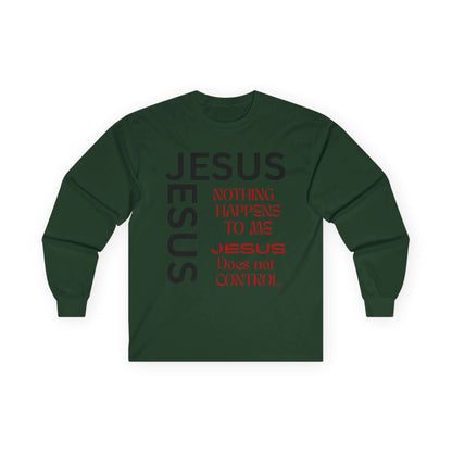 Christian Long Sleeve Tee — "Jesus: Nothing Happens to Me; Jesus Does Not Control" Inspirational Faith Shirt