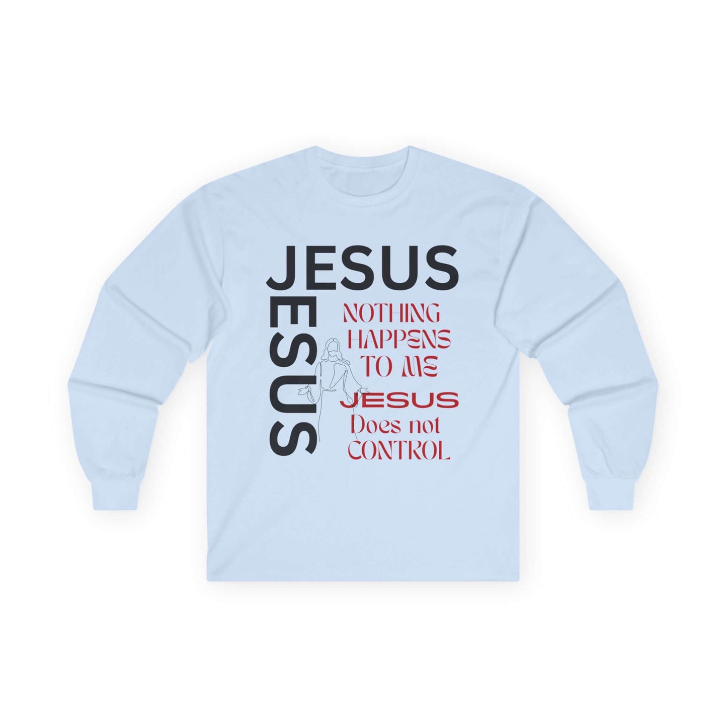 Christian Long Sleeve Tee — "Jesus: Nothing Happens to Me; Jesus Does Not Control" Inspirational Faith Shirt