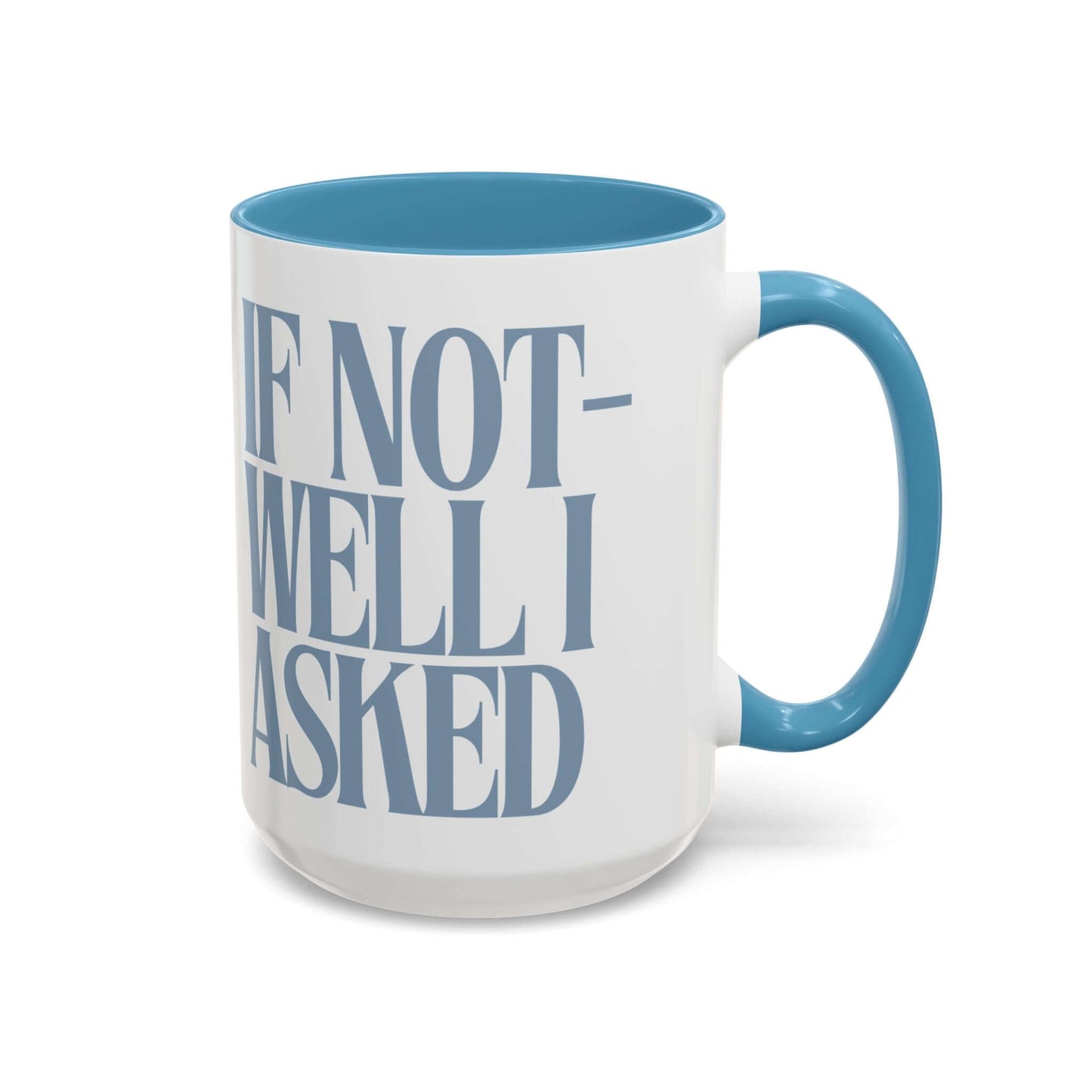 Funny Coffee Mug – "If Not- Well I Asked" Bold Text Accent Ceramic Mug