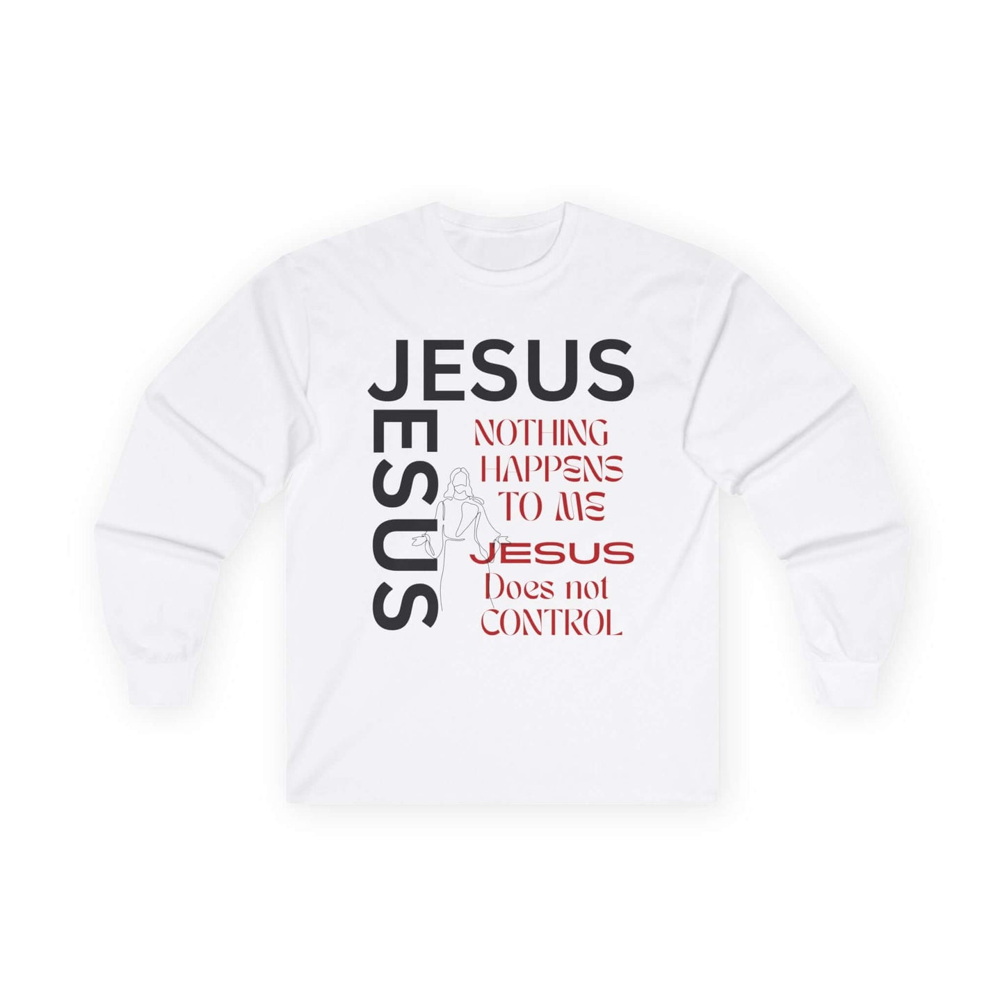 Christian Long Sleeve Tee — "Jesus: Nothing Happens to Me; Jesus Does Not Control" Inspirational Faith Shirt