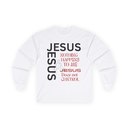 Christian Long Sleeve Tee — "Jesus: Nothing Happens to Me; Jesus Does Not Control" Inspirational Faith Shirt