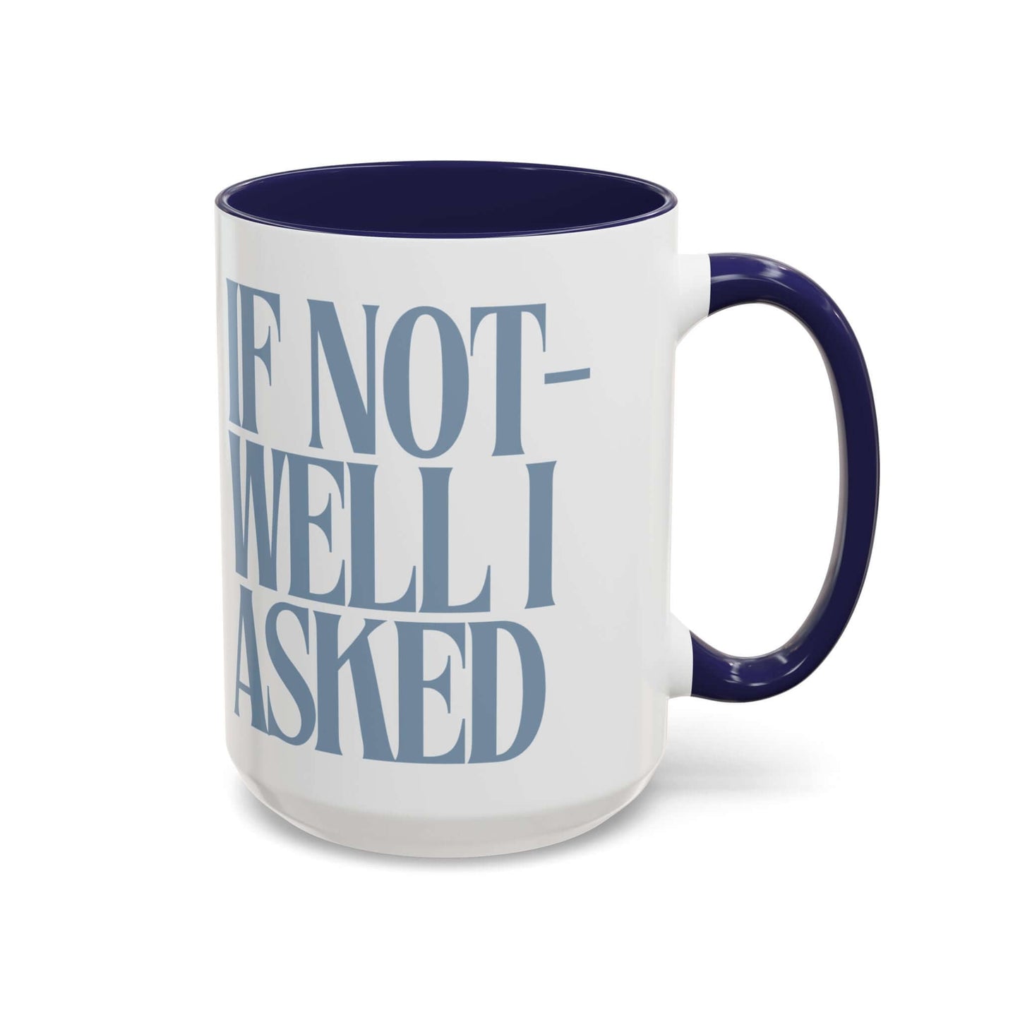 Funny Coffee Mug – "If Not- Well I Asked" Bold Text Accent Ceramic Mug